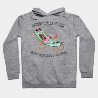 funny skeleton sayings mentally ill but totally chill Hoodie